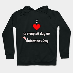 I Love to sleep all day on Valentine's Day Hoodie